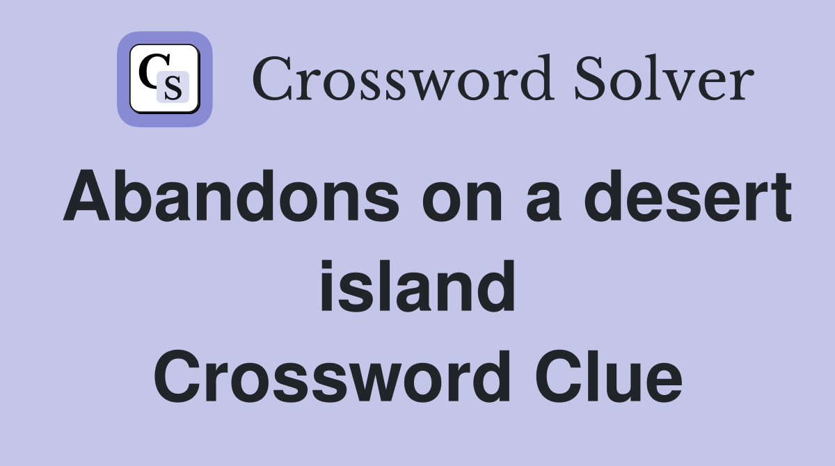 Abandons on a desert island Crossword Clue
