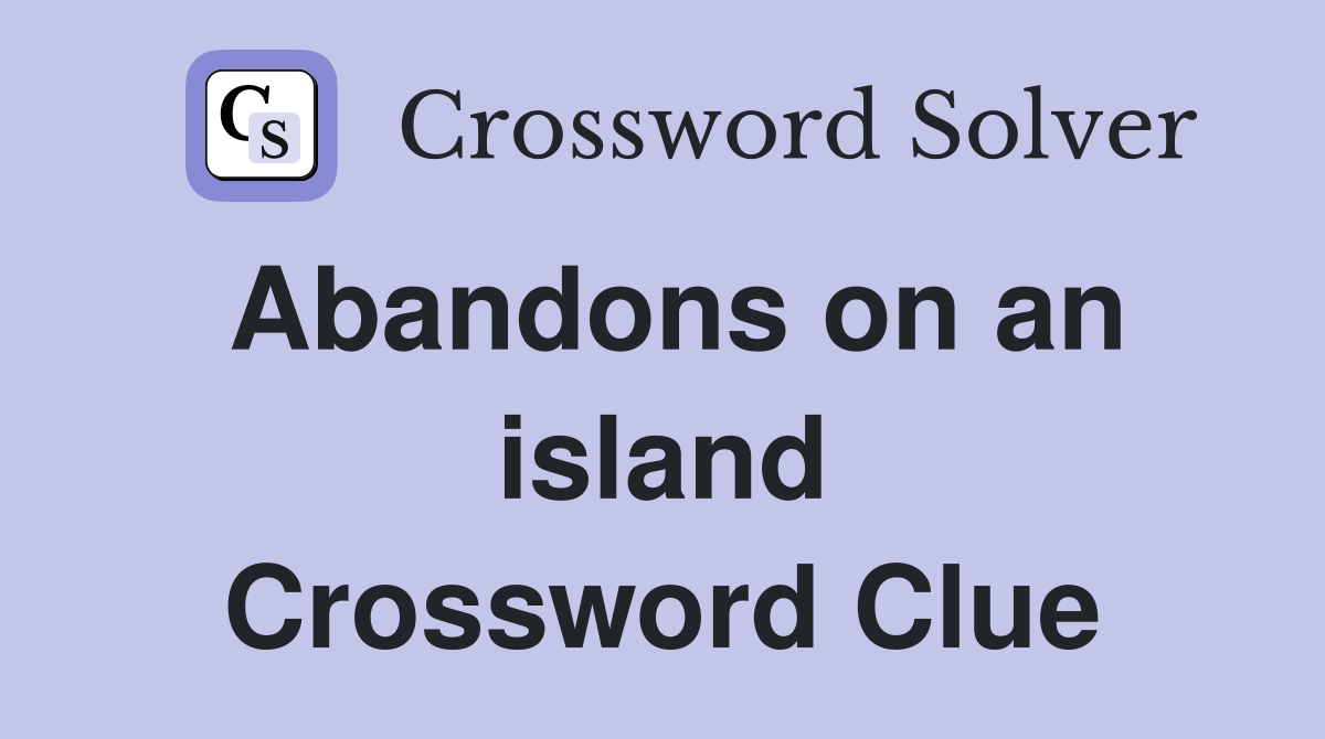 Abandons on an island Crossword Clue