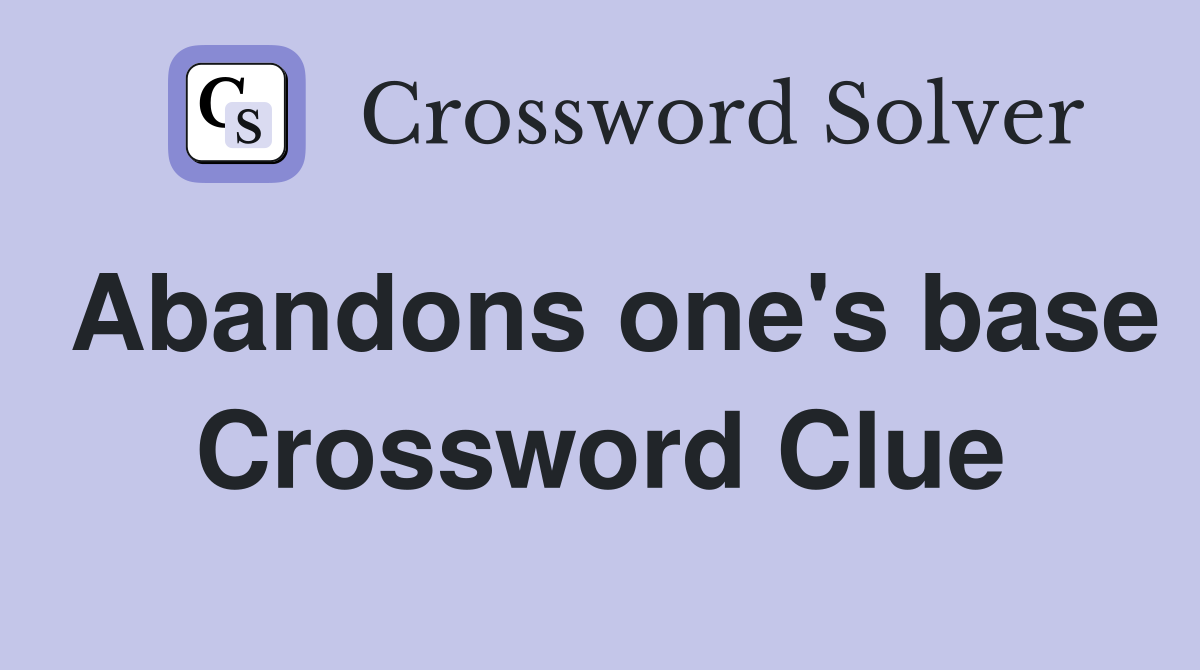 Abandons one's base Crossword Clue