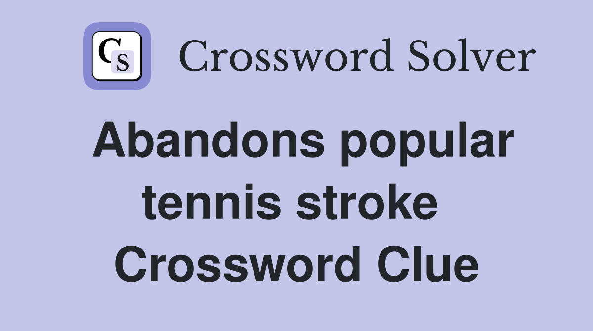 Abandons popular tennis stroke  Crossword Clue