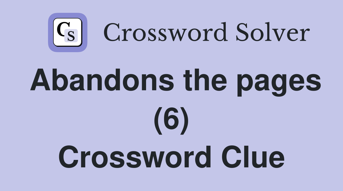 Abandons the pages (6) Crossword Clue