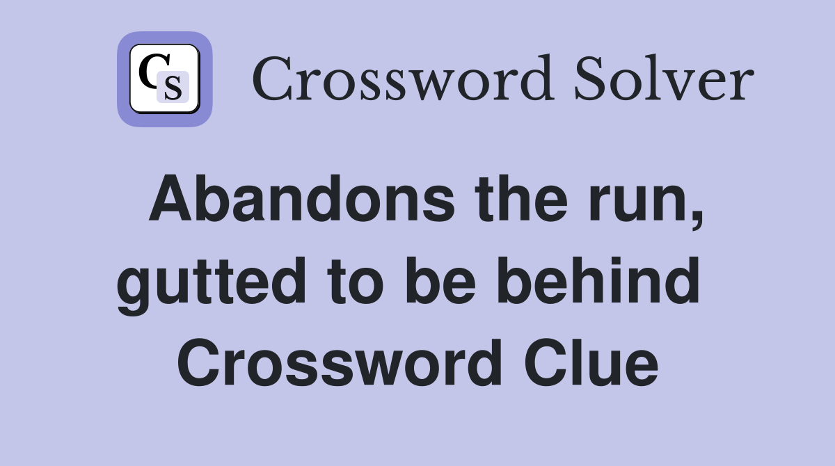Abandons the run, gutted to be behind  Crossword Clue