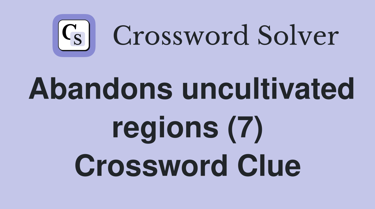 Abandons uncultivated regions (7) Crossword Clue