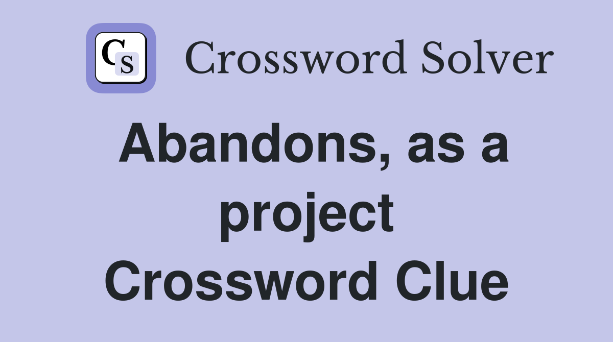 Abandons, as a project Crossword Clue