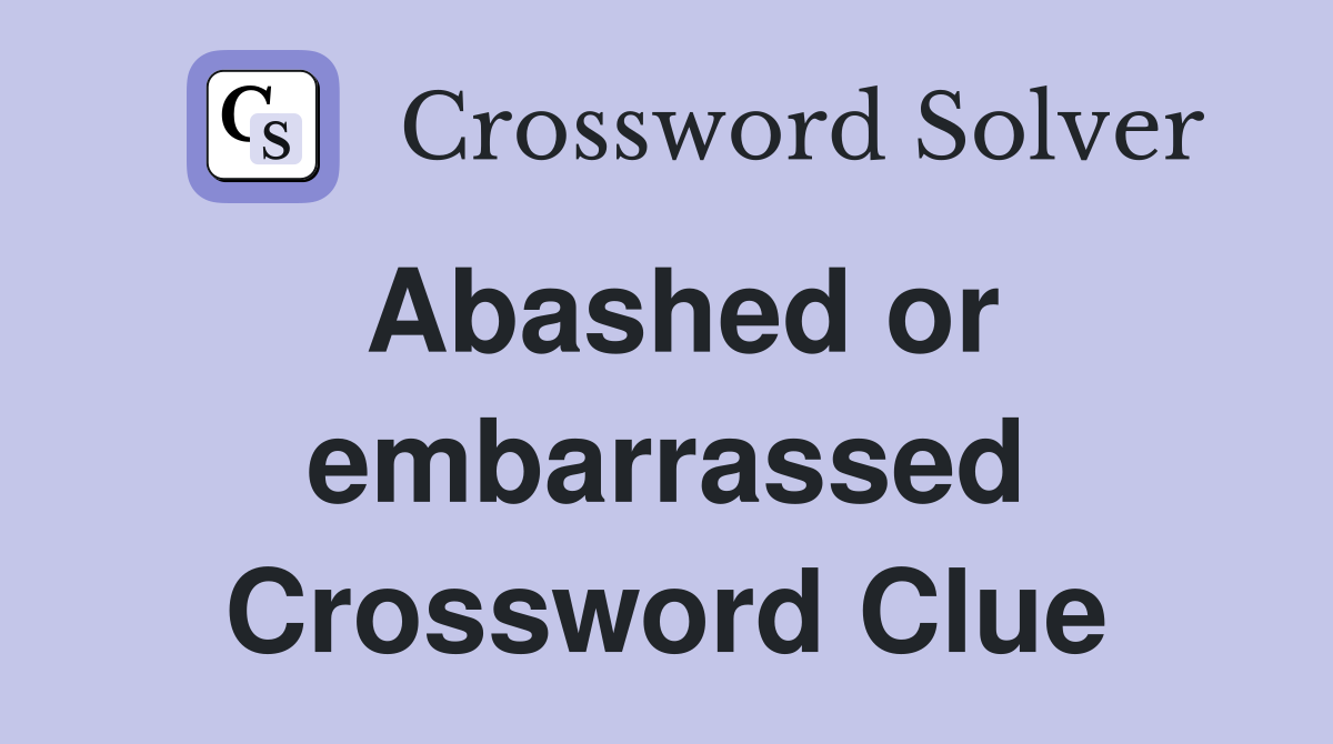 Abashed or embarrassed Crossword Clue