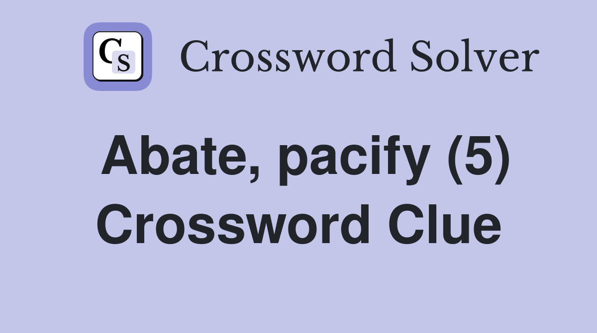 Abate, pacify (5) Crossword Clue
