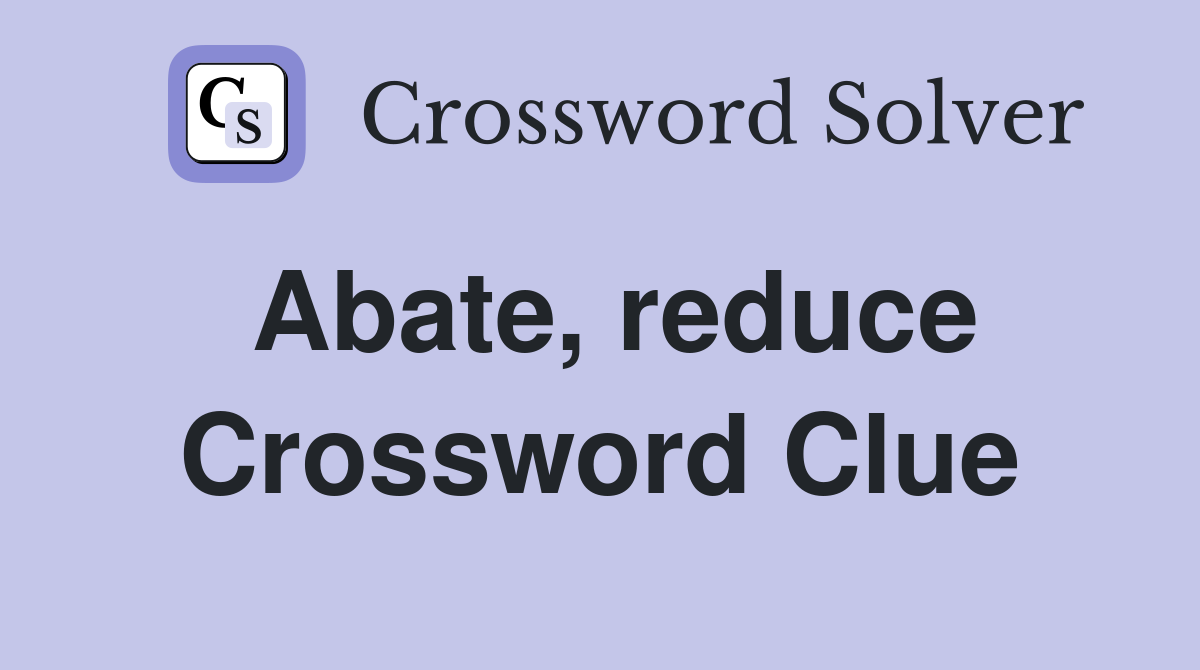 Abate reduce Crossword Clue Answers Crossword Solver