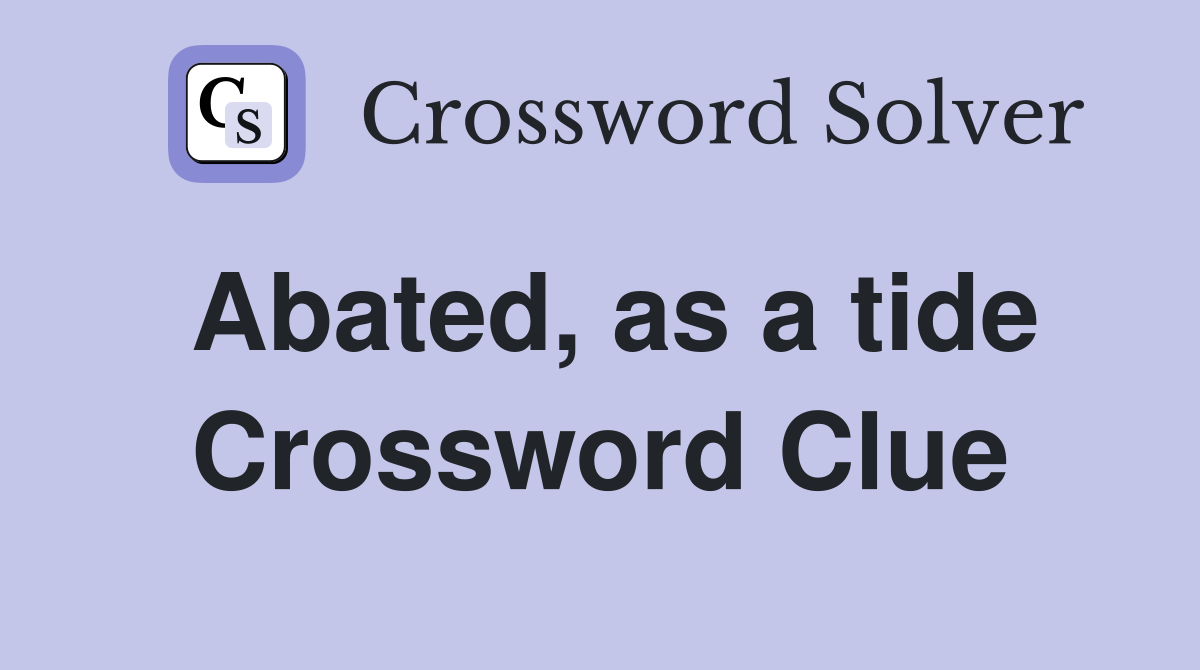 Abated, as a tide Crossword Clue