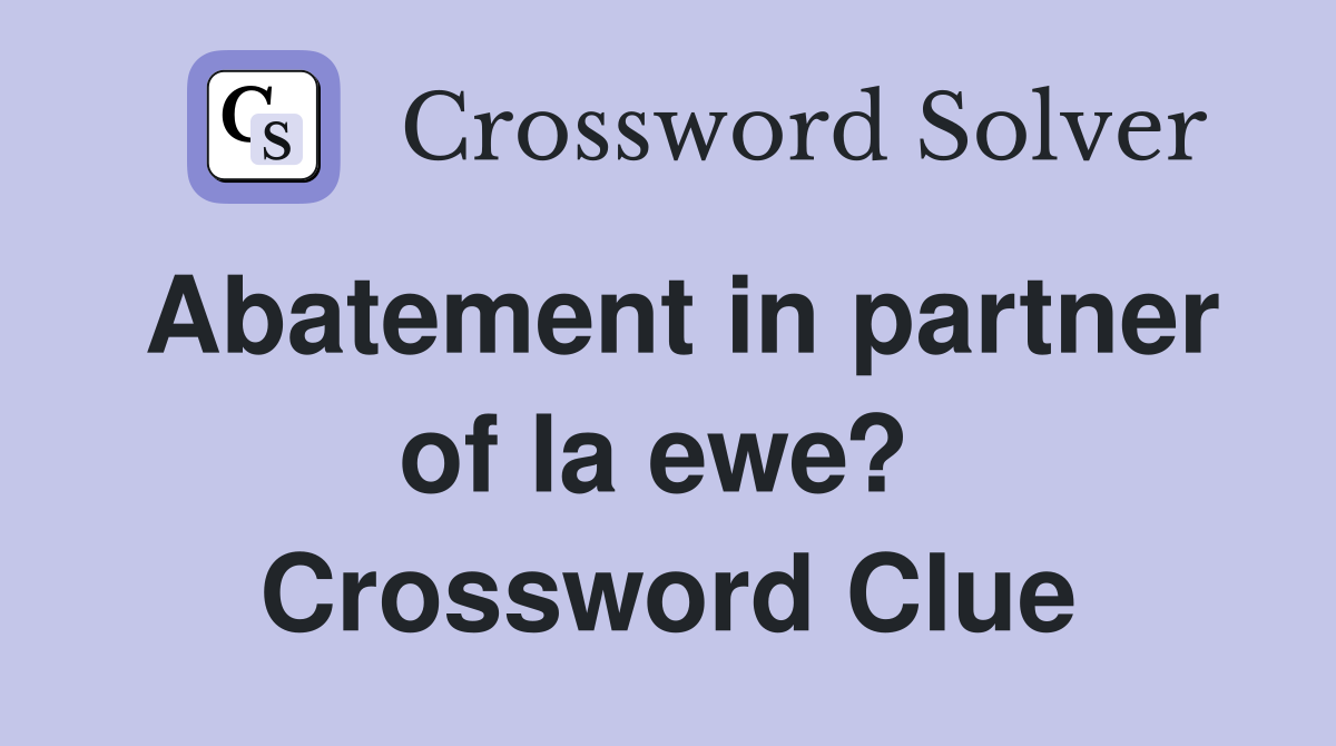 Abatement in partner of la ewe?  Crossword Clue
