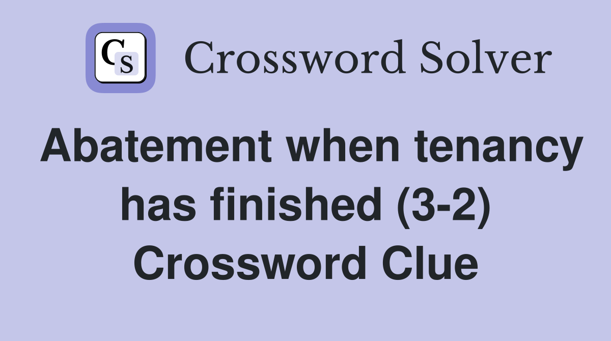 Abatement when tenancy has finished (3-2) Crossword Clue
