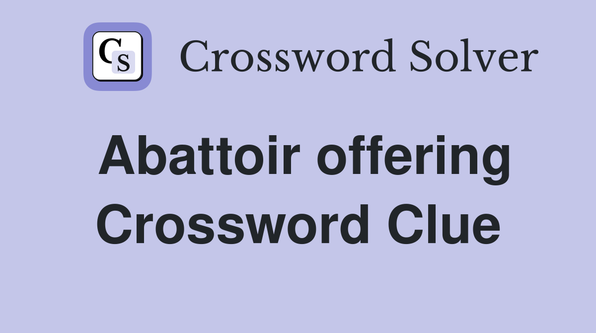 Abattoir offering Crossword Clue