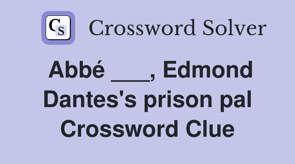 Abbé ___, Edmond Dantes's prison pal Crossword Clue
