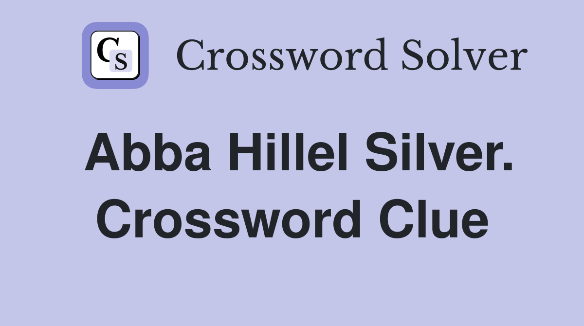 Abba Hillel Silver. Crossword Clue