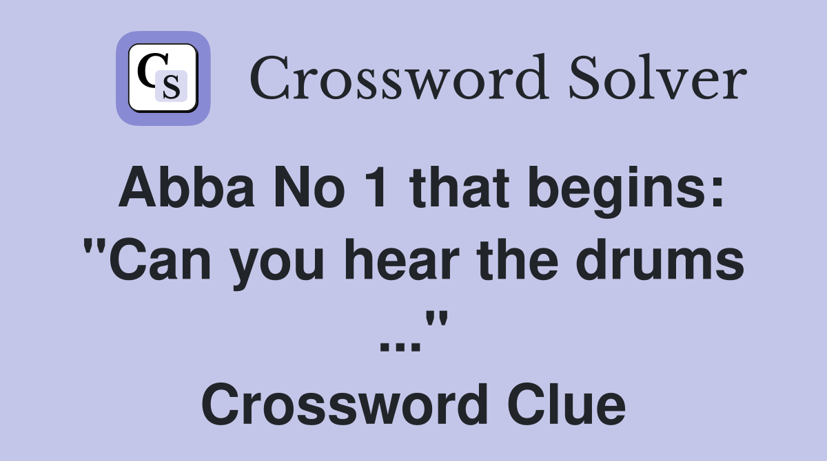 Abba No 1 that begins: "Can you hear the drums ..." Crossword Clue