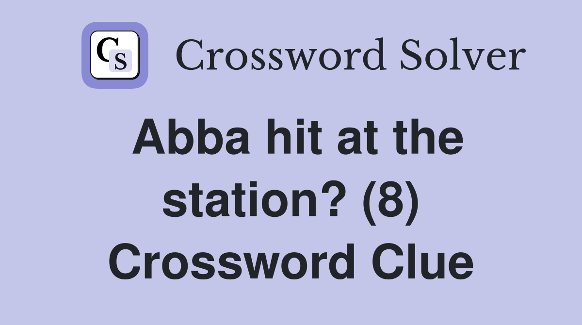 Abba hit at the station? (8) Crossword Clue