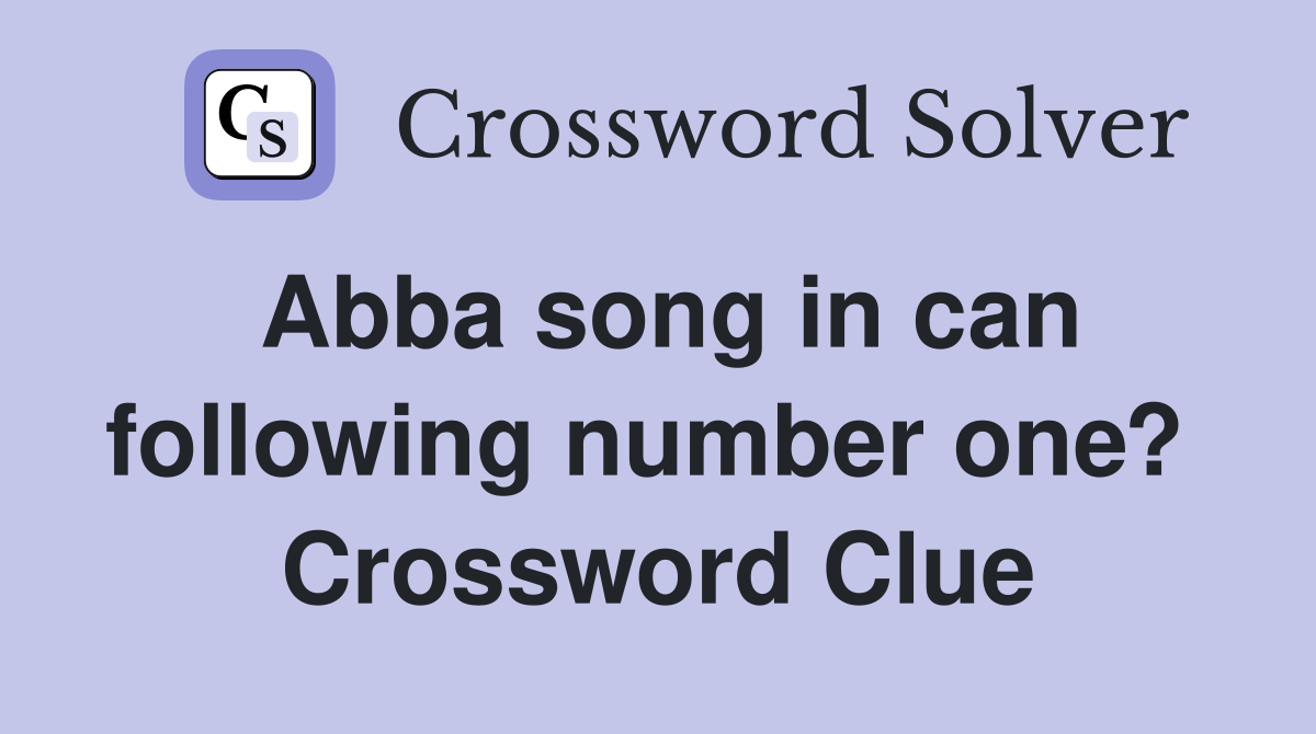Abba song in can following number one?  Crossword Clue