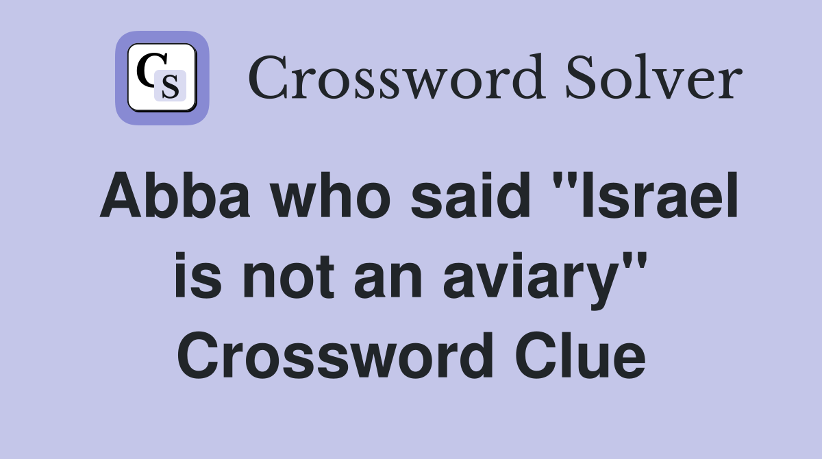 Abba who said "Israel is not an aviary" Crossword Clue