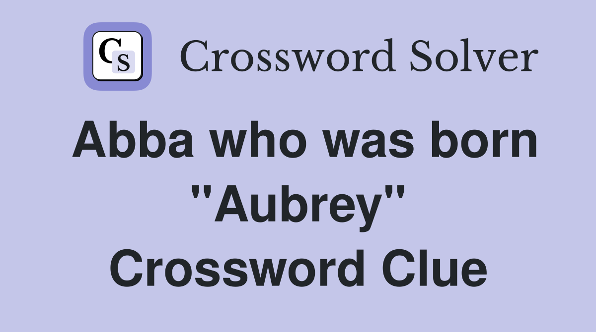 Abba who was born "Aubrey" Crossword Clue