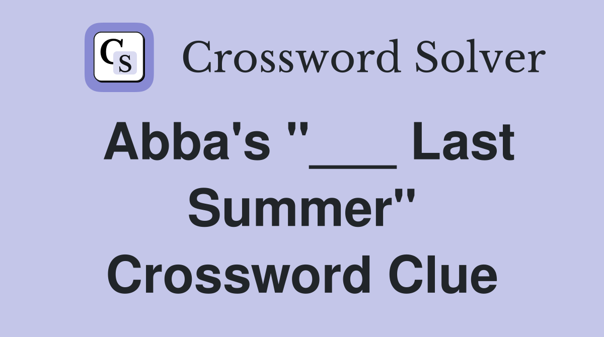 Abba's "___ Last Summer" Crossword Clue