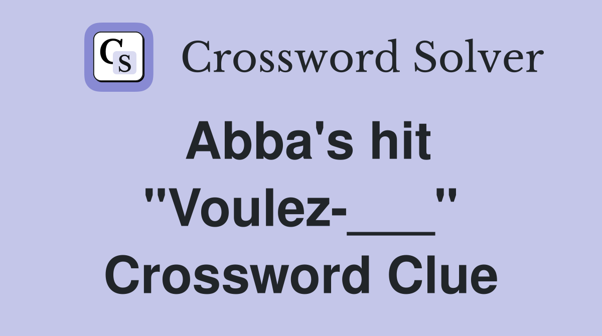 Abba's hit "Voulez-___" Crossword Clue