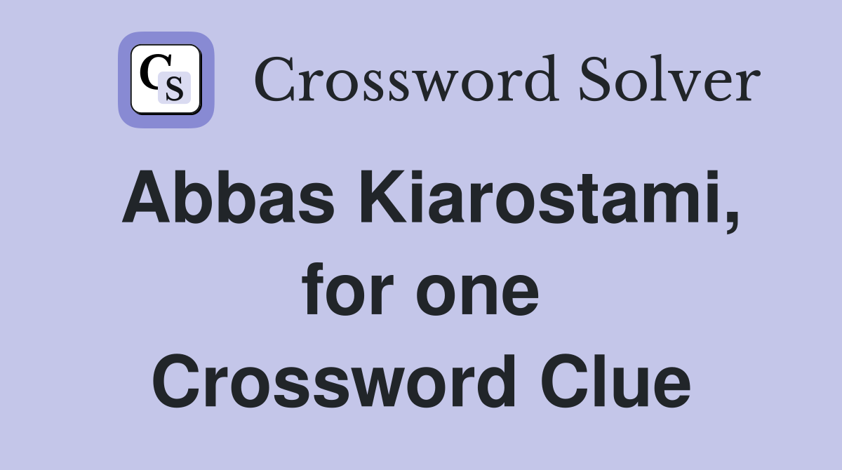 Abbas Kiarostami, for one Crossword Clue