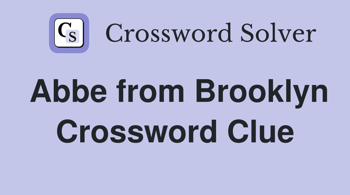 Abbe from Brooklyn Crossword Clue