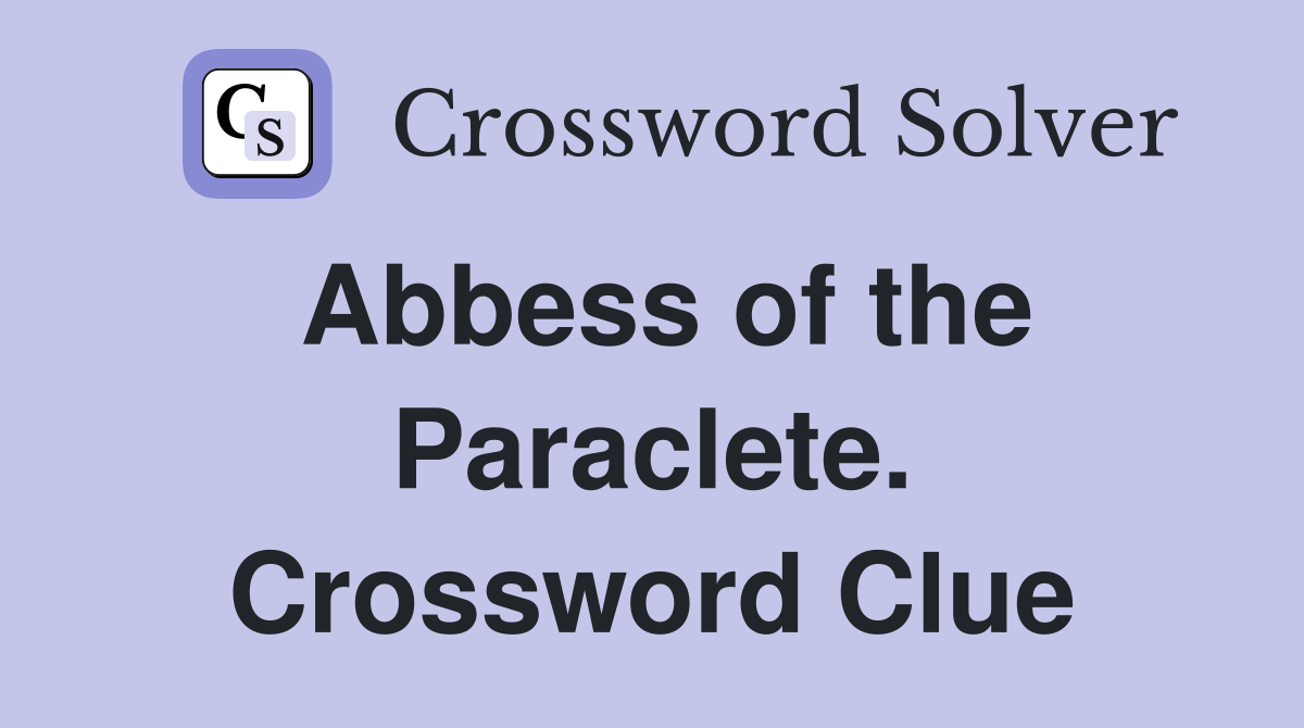 Abbess of the Paraclete. Crossword Clue