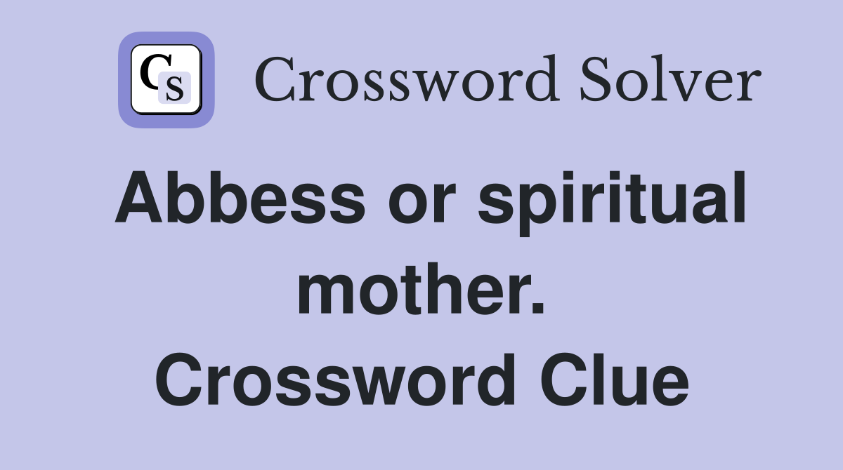 Abbess or spiritual mother. Crossword Clue