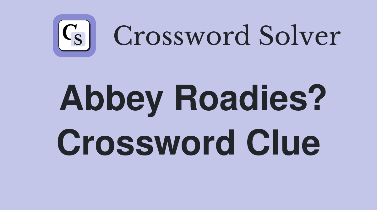 Abbey Roadies? Crossword Clue