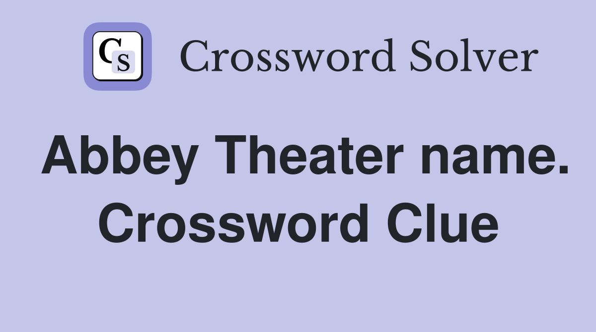 Abbey Theater name. Crossword Clue