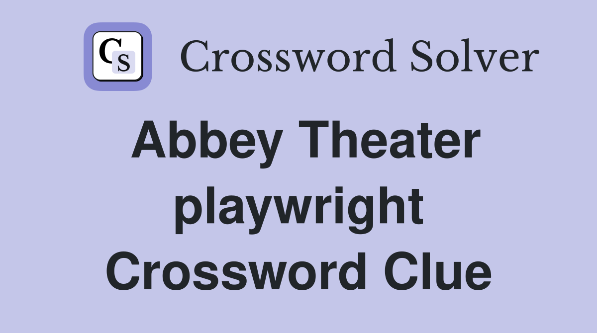 Abbey Theater playwright Crossword Clue