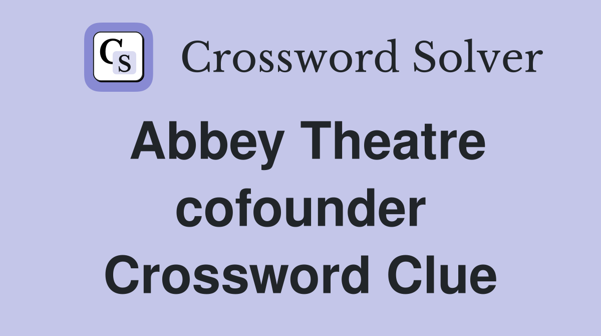 Abbey Theatre cofounder Crossword Clue