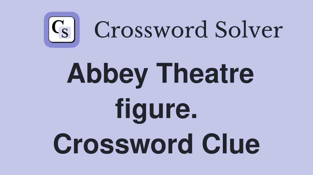 Abbey Theatre figure. Crossword Clue