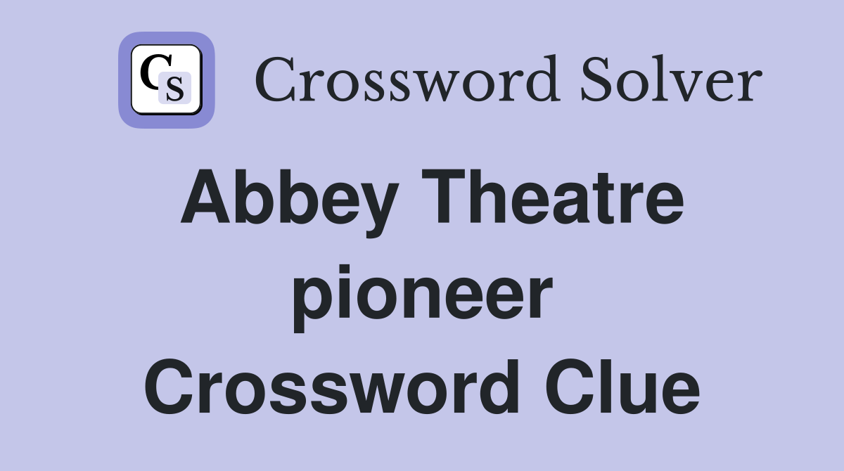 Abbey Theatre pioneer Crossword Clue