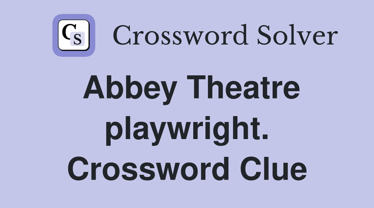 Abbey Theatre playwright. Crossword Clue