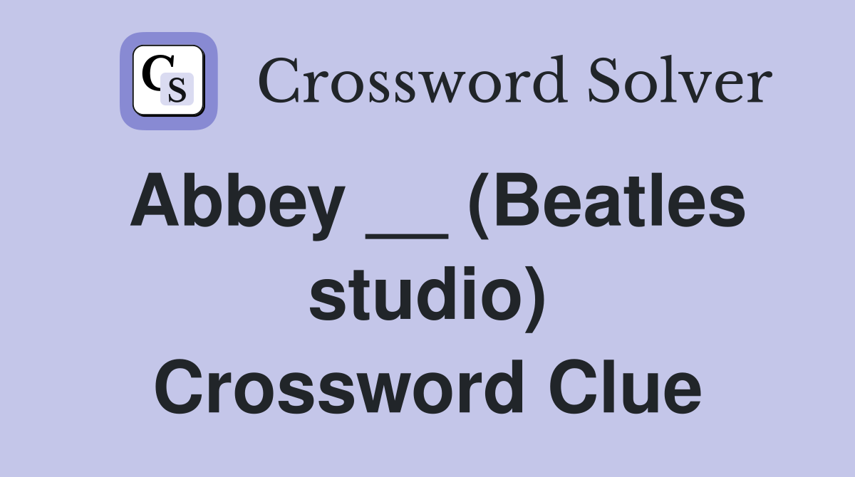 Abbey __ (Beatles studio) Crossword Clue
