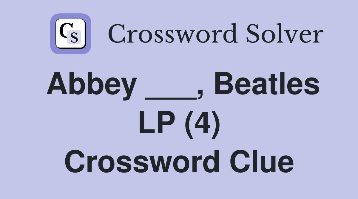 Abbey ___, Beatles LP (4) Crossword Clue