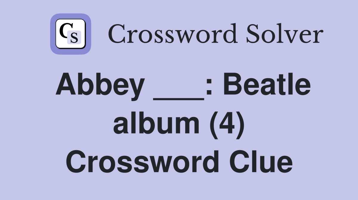 Abbey ___: Beatle album (4) Crossword Clue