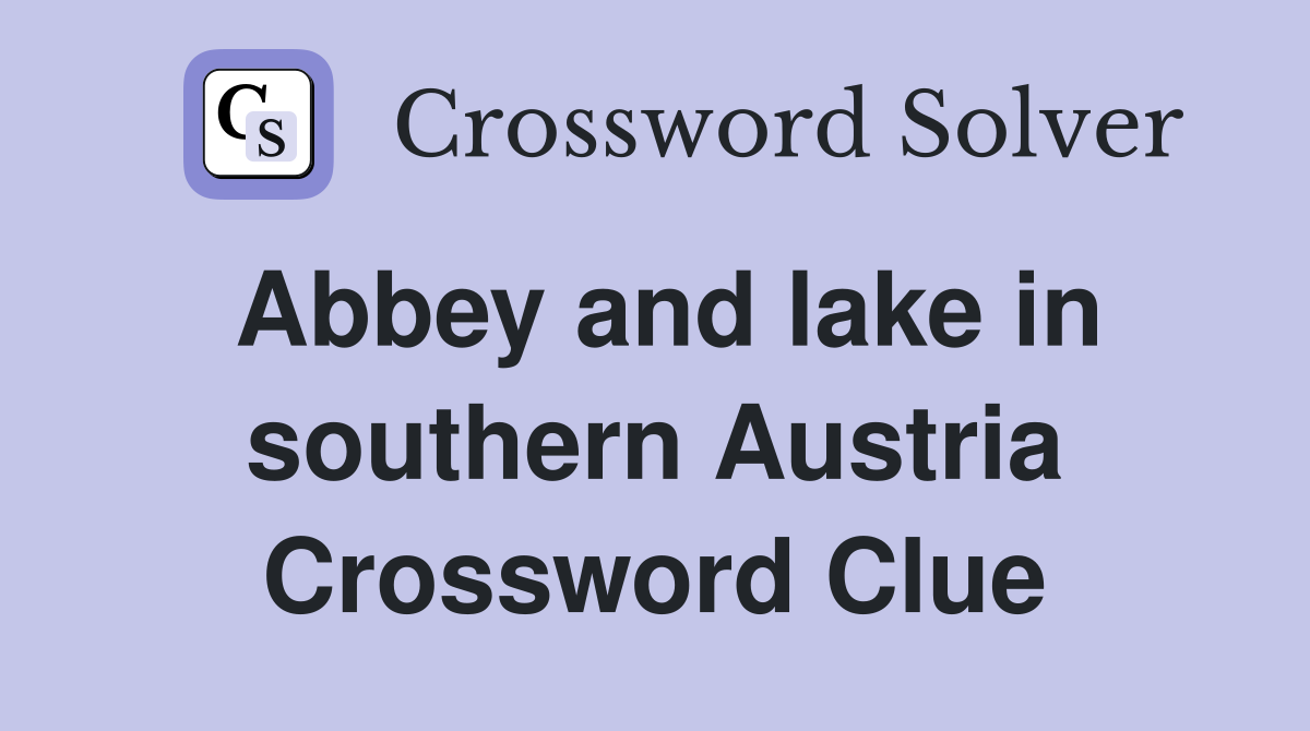 Abbey and lake in southern Austria Crossword Clue