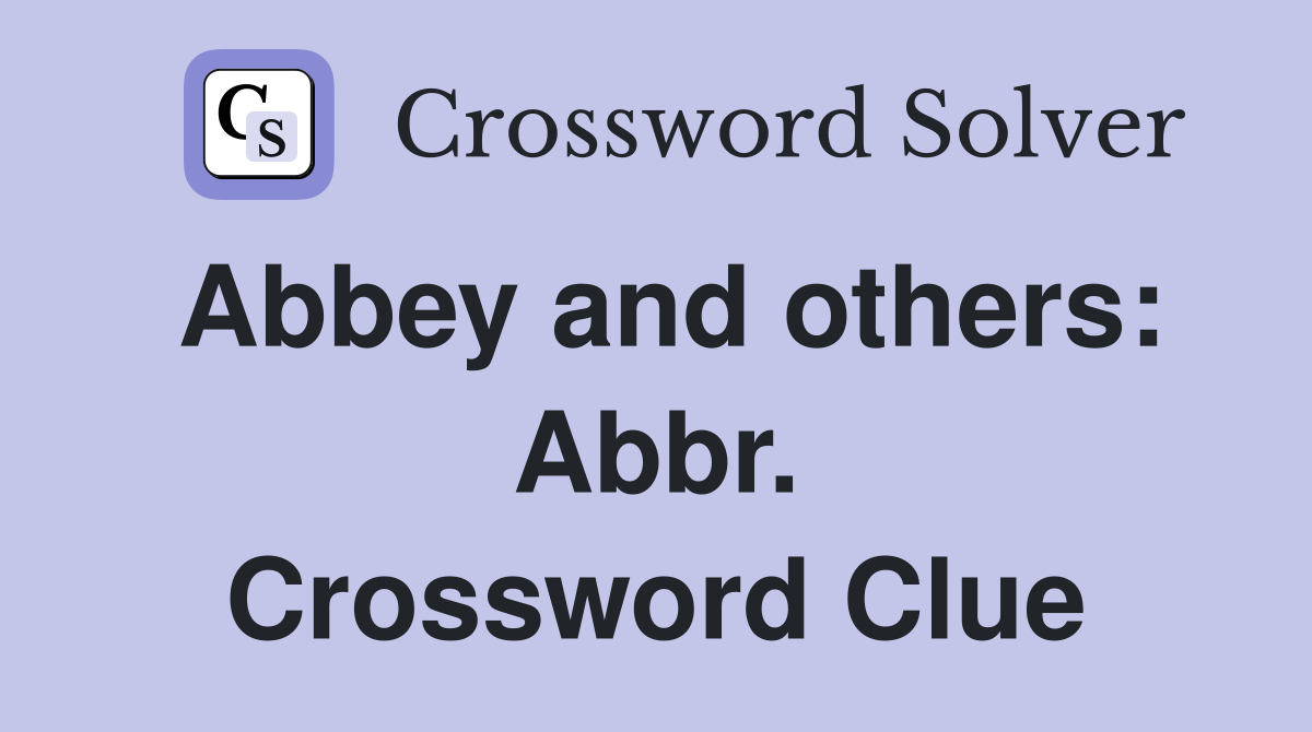 Abbey and others: Abbr. Crossword Clue