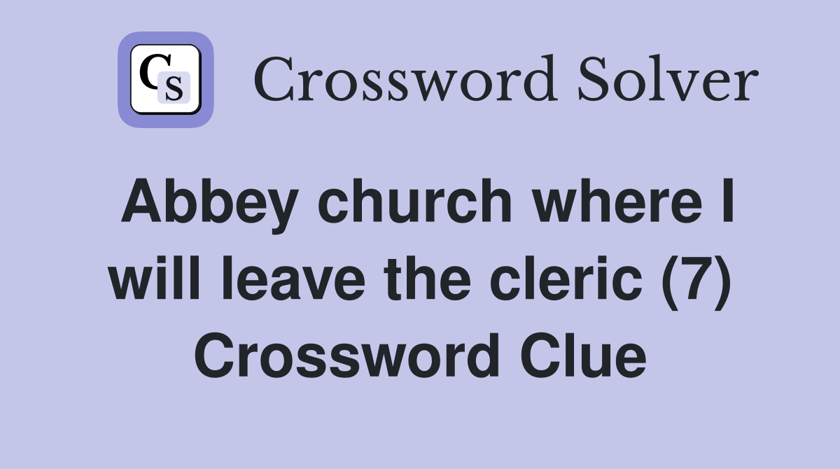 Abbey church where I will leave the cleric (7) Crossword Clue