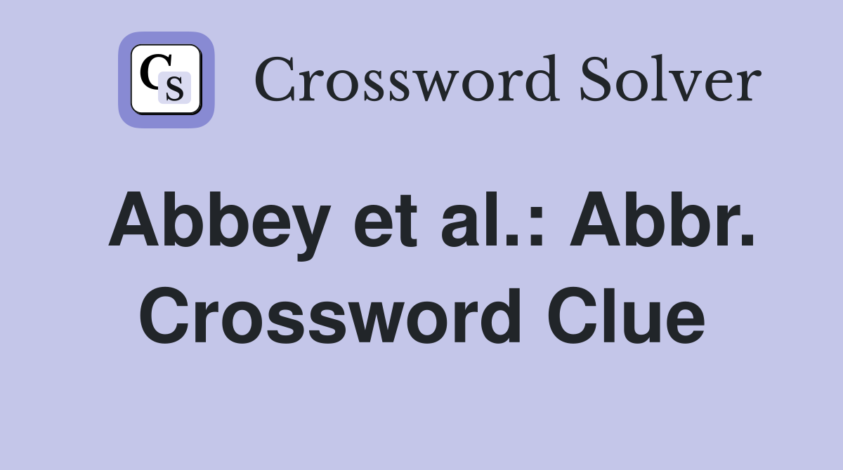 Abbey et al.: Abbr. Crossword Clue