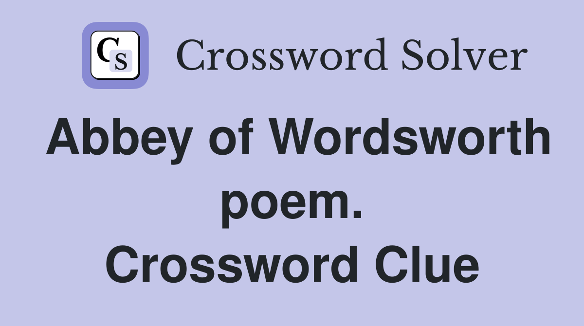 Abbey of Wordsworth poem. Crossword Clue
