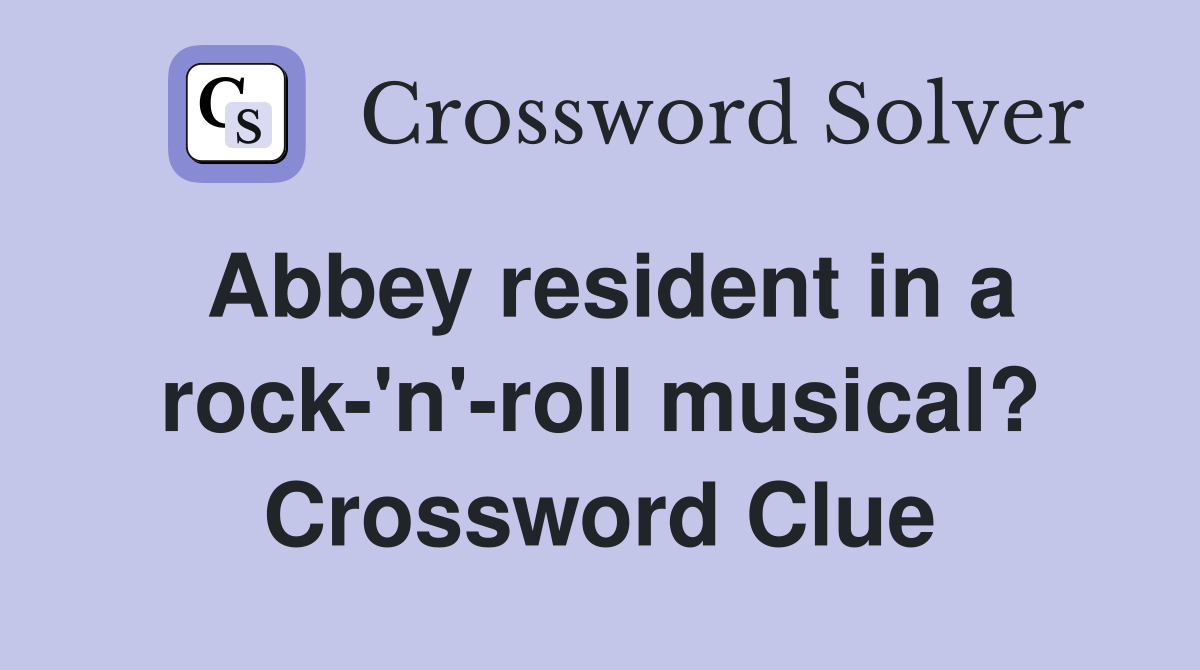 Abbey resident in a rock-'n'-roll musical? Crossword Clue