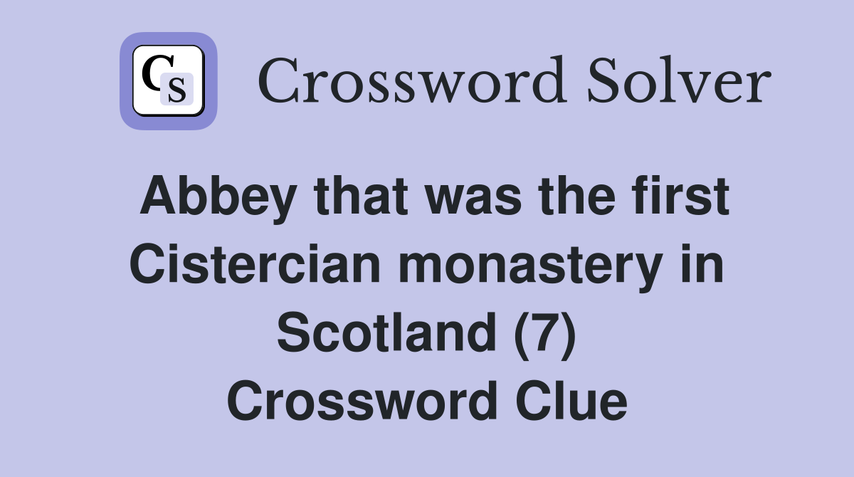 Abbey that was the first Cistercian monastery in Scotland (7) Crossword Clue