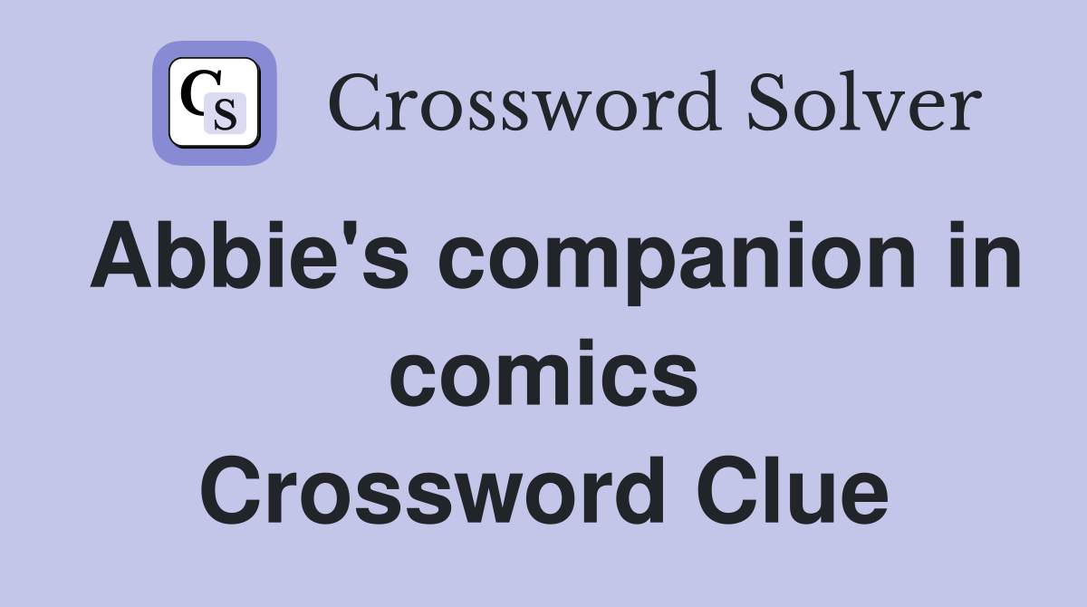 Abbie's companion in comics Crossword Clue