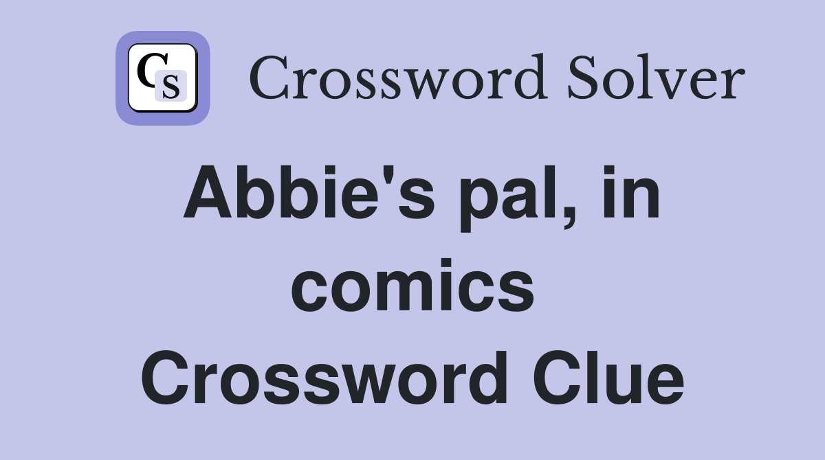 Abbie's pal, in comics Crossword Clue