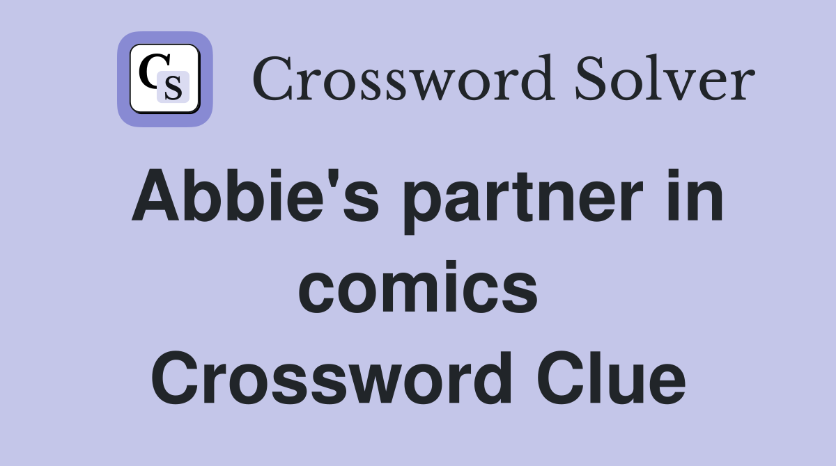 Abbie's partner in comics Crossword Clue