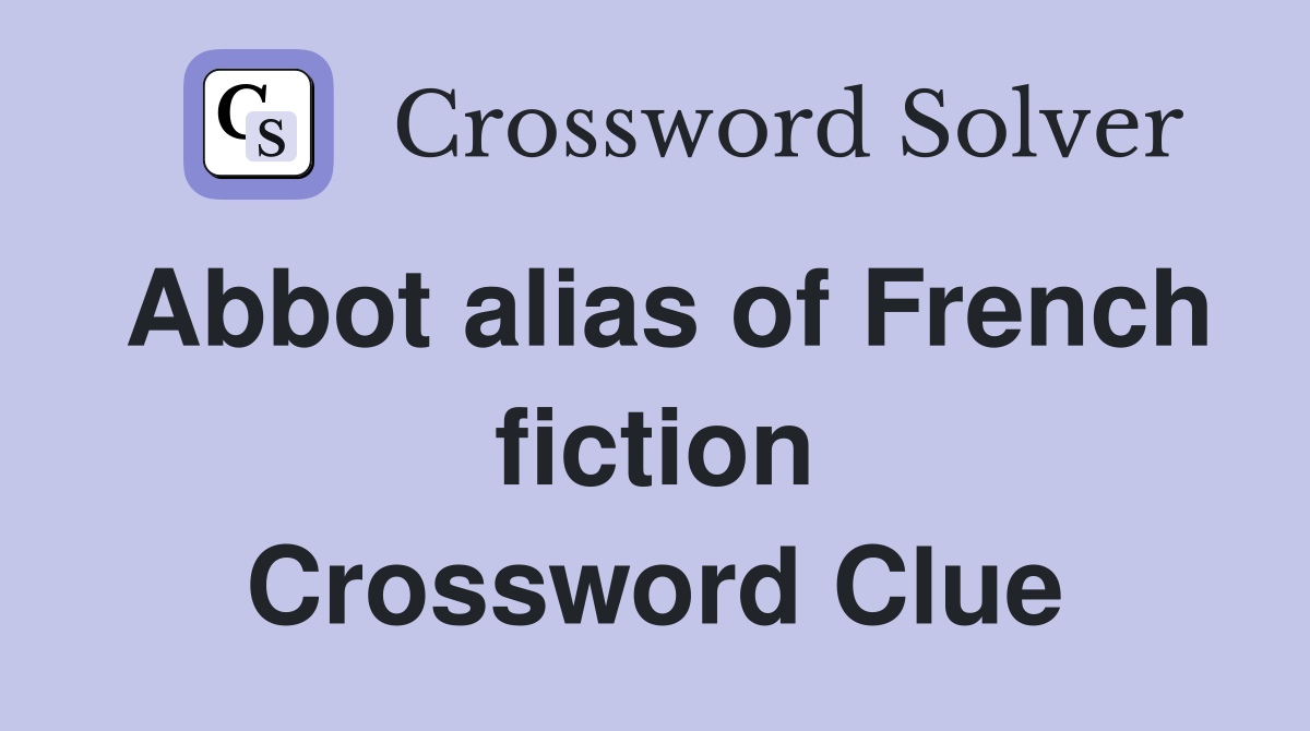 Abbot alias of French fiction Crossword Clue