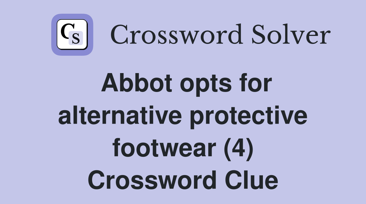 Abbot opts for alternative protective footwear (4) Crossword Clue